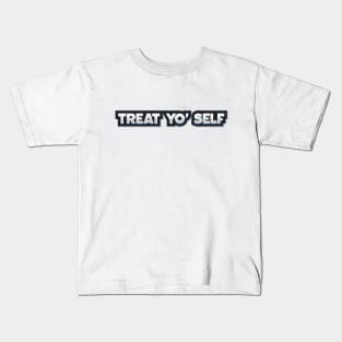 Treat yo' Self Kids T-Shirt